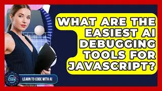 What Are The Easiest AI Debugging Tools For JavaScript? - Learning To Code With AI