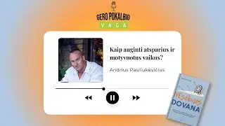 Kaip auginti atsparius ir motyvuotus vaikus? / Andrius Pauliukevičius / Tinklalaidė