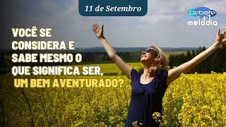 Você se considera e sabe mesmo o que significa ser, um BEM AVENTURADO?