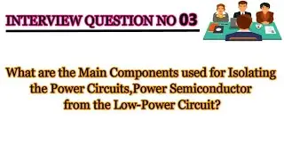 What are the Main Component used for Isolating the Power Circuit || Interview Question No 03
