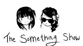 The Something Show! Episode 1 (part 1/2)