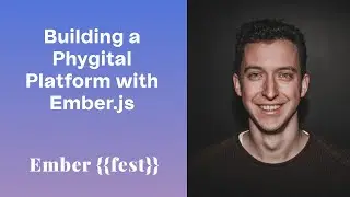 Building a phygital platform with Ember.js - Ember Fest 2022