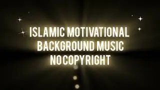 Islamic Motivational Background Music No Copyright