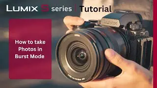 How to take Photos in Burst Mode on the LUMIX S5II & S5IIx