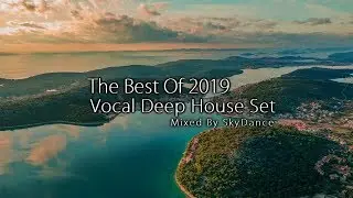 The Best Of Vocal Deep House 2019 (Mixed by SkyDance)