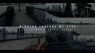 Windsor Through My Eyes｜A Cinematic Go Pro Hero 9 Travel Video