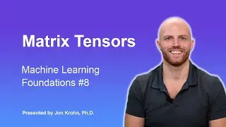 Matrix Tensors — Topic 8 of Machine Learning Foundations