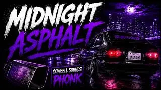 PHONK - MIDNIGHT ASPHALT (High Speed Cowbell Mix)