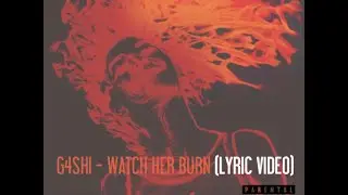 G4SHI - Watch her burn (Lyric Video) HD