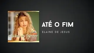Elaine de Jesus - Até o Fim