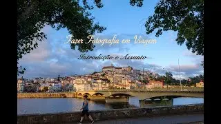 Fazer fotografia em viagem - Introdução e Assunto
