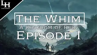 The Whim: A Kingdom of Ruin - Episode I | Lanar Hassano