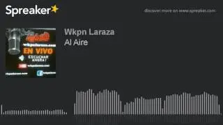 Al Aire (parte 1 de 2, hecho con Spreaker)
