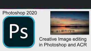 Creative Image Editing in Photoshop 2020