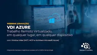 [WEBINAR] - VDI Azure - Trabalho Remoto virtualizado, em qualquer lugar, em qualquer dispoitivo