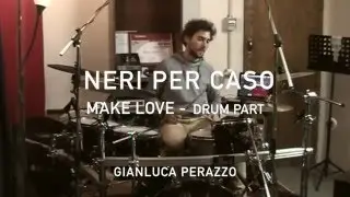 Neri per caso - Make Love (Drum part) GIANLUCA PERAZZO