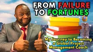From Failure to Fortune: My Journey to Becoming a Global Project Management Coach