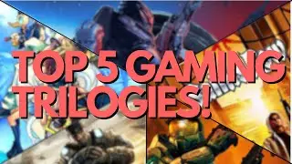 The DEFINITIVE Top 5 Gaming Trilogies!