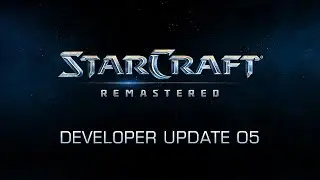 StarCraft: Remastered Developer Update 5