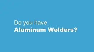 Do you have Aluminum Welders?