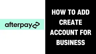 How to Create AfterPay Account for Business (2024)