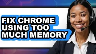 How to Fix Chrome Using Too Much Memory - Easy Guide
