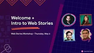 Welcome + Introduction To Web Stories / Web Stories Workshop