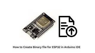 How to create Binary file and flash for ESP32 in Arduino IDE