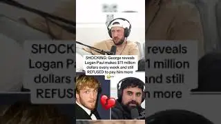 SHOCKING: George reveals Logan Paul makes $11M dollars every week and still REFUSED to pay him more!