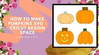How to Make Pumpkins SVG - Cricut Design Space