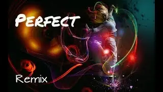 ED SHEERAN - PERFECT / PGANNON REMIX