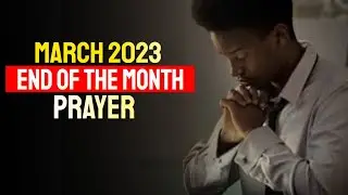 March 2023 End of the Month Prayers | DAILY LIFE PRAYER MINISTRY | 31.03.23