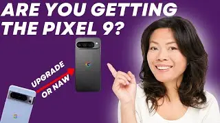 Should You Upgrade to the Pixel 9 Series