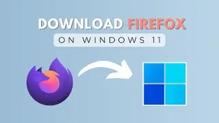 How to Download and Install Firefox on Windows 11 | Latest Version
