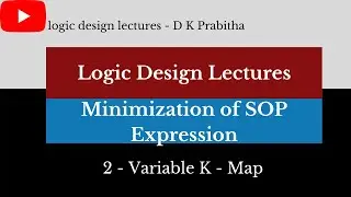 Karnaugh Map (K' Map) Part - 2 /minimization of SOPin 2variable/logic design lectures - D K Prabitha