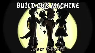BUILD OUR MACHINE | Cover Español | 