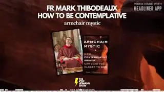 How to be Contemplative - Fr Mark Thibodeaux