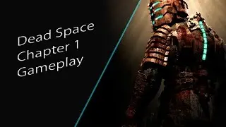 Dead Space Gameplay Chapter 1: New Arrivals