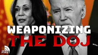 How Kamala & Biden Weaponized The DOJ