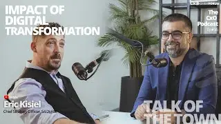 CxO Podcast | Talk of the Town | The Impact of Digital Transformation with Eric Kisiel