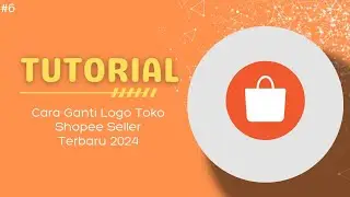 Cara Menganti Logo Toko Shopee Seller Terbaru 2024
