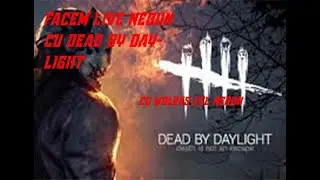 🔴 Facem active pe Dead by Daylight.. Seara abonatiolor... /W WOLVES