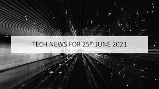 Tech News - June 25 2021