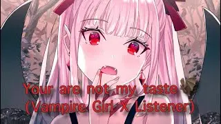 Your not my taste🦇(Loli Vampire X Neutral Listener)//ASMR//VA