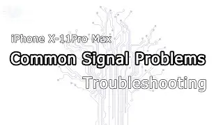 iPhone X-11Pro Max Common Signal Problems Troubleshooting Diagram