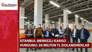 İstanbul merkezli kargo vurgunu: 30 milyon TL dolandırdılar