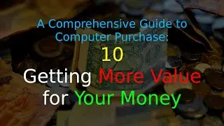 A Comprehensive Guide to Computer Purchase: 10 - Getting More Value for Your Money