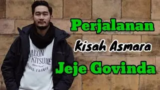 PERJALANAN KISAH ASMARA JEJE GOVINDA dan MANTAN PACAR JEJE GOVINDA