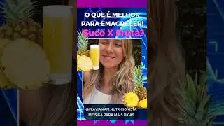 O QUE É MELHOR PARA EMAGRECER SUCO X A FRUTA ? I Flavia MAM Nutri
