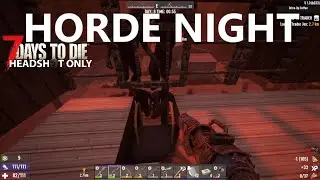 HORDE NIGHT in 7 days to die HEADSHOT ONLY